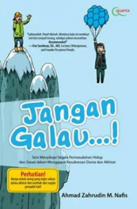Jangan Galau...! Seni Menyikapi Segala Permasalahan Hidup dan Siasat dalam Menggapai Kesuksesan Dunia dan Akhirat