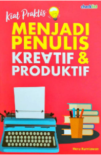 Kiat Praktis Menjadi Penulis Kreatif & Produktif