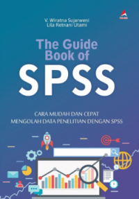 The Guide Book of SPSS: Cara Mudah dan Cepat Mengolah Data Penelitian dengan SPSS