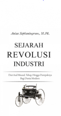 Sejarah Revolusi Industri: dari Asal Muasal, Tahap, hingga Dampaknya bagi Dunia Modern