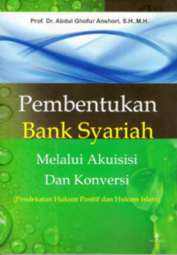 Pembentukan Bank Syariah Melalui Akuisisi dan Konversi (Pendekatan Hukum Positif dan Hukum Islam