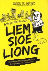 Belajar Bisnis dari Liem Sioe Liong: Kisah Petani Miskin yang Menjadi Orang Terkaya No.1 di Indonesia