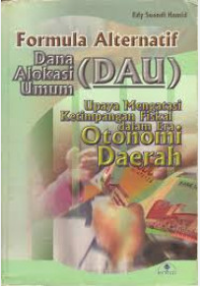 Formula Alternatif Dana Alokasi Umum (DAU): Upaya Mengatasi Ketimpangan Fiskal dalam Era Otonomi Daerah