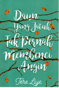 Daun yang Jatuh Tak Pernah Membenci Angin