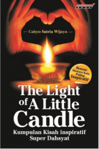 The Light of A Little Candle: Kumpulan Kisah Inspiratif Super Dahsyat