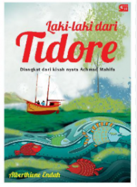 Laki-laki dari Tidore: Diangkat dari Kisah Nyata Achmad Mahifa