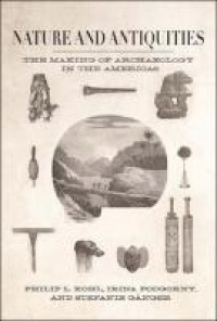 Nature and antiquities :the making of archaeology in the Americas
