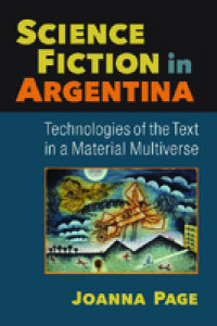 Science fiction in Argentina :technologies of the text in a material multiverse
