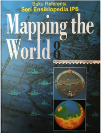 Buku Referesi : Seri Ensiklopedia IPS Mapping the World 8 : For Today and Tomorrow