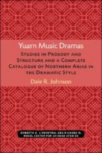 Yuarn music dramas :studies in prosody and structure and a complete catalogue of Northern Arias in the dramatic style