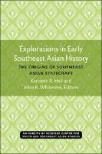 Explorations in early Southeast Asian history :the origins of Southeast Asian statecraft