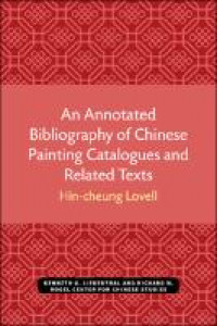 An annotated bibliography of Chinese painting catalogues and related texts