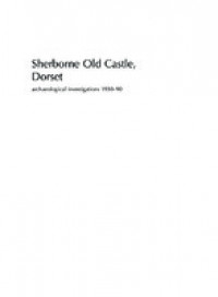 Sherborne Old Castle, Dorset :archaeological investigations 1930-90