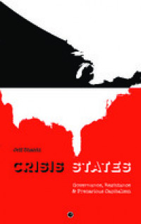 Crisis states:governance, resistance & precarious capitalism