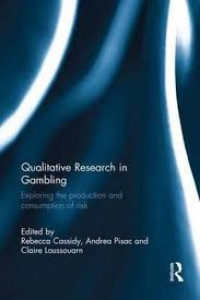 Qualitative research in gambling:exploring the production and consumption of risk