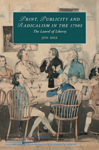 Print, publicity, and popular radicalism in the 1790s :the laurel of liberty