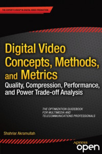 Digital video concepts, methods, and metrics :quality, compression, performance, and power .