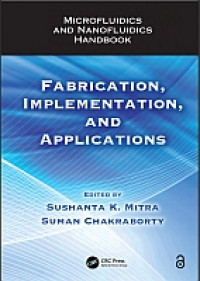 Microfluidics and nanofluidics handbook :fabrication, implementation, and applications