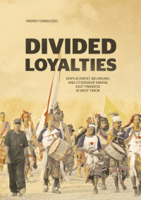 Divided loyalties:displacement, belonging and citizenship among East Timorese in West Timor
