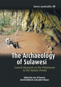 The archaeology of Sulawesi:current research on the pleistocene to the historic period