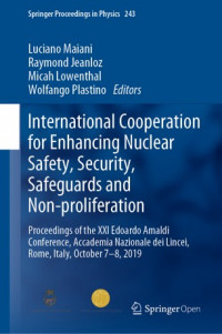International cooperation for enhancing nuclear safety, security, safeguards and non-proliferation :proceedings of the XXI Edoardo Amaldi Conference, Accademia Nazionale dei Lincei, Rome, Italy, October 7–8, 2019