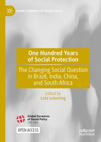 One hundred years of social protection :the changing social question in Brazil, India, China, and South Africa