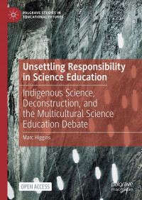 Unsettling responsibility in science education :indigenous science, deconstruction, and the multicultural science education debate