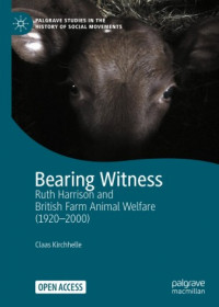 Bearing Witness :ruth harrison and british farm animal welfare (1920 - 2000)