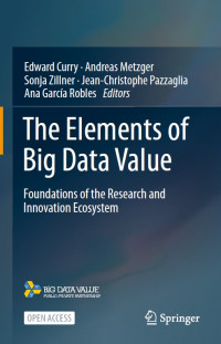 The elements of big data value :foundations of the research and innovation ecosystem