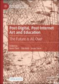 Post-digital, post-internet art and education :the future is all-over