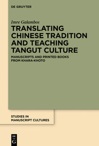 Translating Chinese tradition and teaching Tangut culture :manuscripts and printed books from Khara-Khoto
