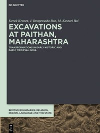 Excavations at Paithan, Maharashtra :transformations in early historic and early medieval India