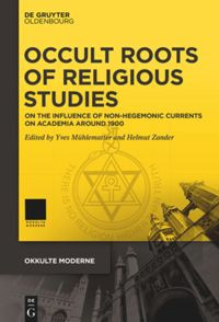 Occult roots of religious studies:on the Influence of non-hegemonic currents on Academia around 1900