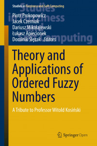 Theory and applications of ordered fuzzy numbers :a tribute to Professor Witold Kosiński