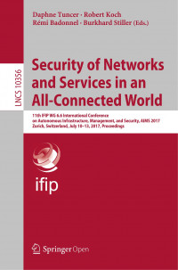 Security of networks and services in an all-connected world :11th IFIP WG 6.6 International Conference on Autonomous Infrastructure, Management, and Security, AIMS 2017, Zurich, Switzerland, July 10-13, 2017, proceedings
