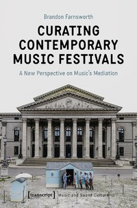 Curating contemporary music Festivals :a new perspective on music's mediation
