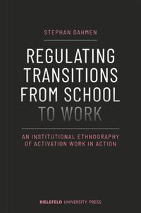 Regulating transitions from school to work :an institutional ethnography of activation work in action