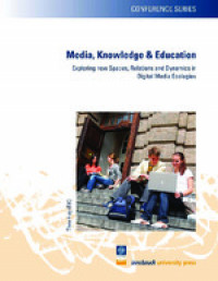 Media, knowledge & education :exploring new spaces, relations and dynamics in digital media ecologies