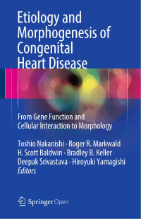 Etiology and morphogenesis of congenital heart disease :from gene function and cellular interaction to morphology