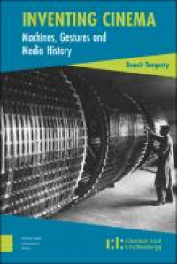 Inventing cinema :machines, gestures and media history