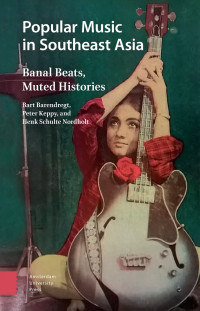 Popular music in Southeast Asia :banal beats, muted histories