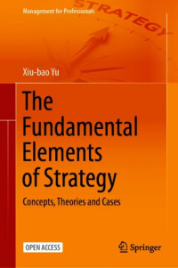The fundamental elements of strategy :concepts, theories and cases
