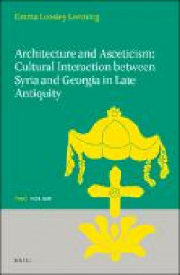Architecture and asceticism:cultural interaction between Syria and Georgia in late antiquity