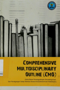 Comprehensive Multidisciplinary Outline (CMO) : Garis Besar Penanggulangan Penyalahgunaan Narkoba Secara Komprehensif dan Multidisiplin)