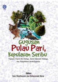 Gugusan Pulau Pari, Kepulauan Seribu :tinjauan aspek bio-ekologi, sosial - ekonomi - budaya, dan pengelolaan berkelanjutan