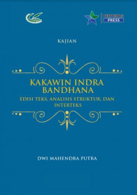 Kakawin Indra Bandhana :edisi teks, analisis struktur, dan interteks