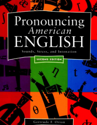 Pronouncing American English: Sounds, Stress, adn Intonation Secong Edition