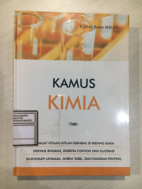 Kamus Kimia : Memuat Istilah-Istilah Esensial di Bidang Kimia, Definisi Ringkas, Disertai Contoh-Contoh dan Ilustrasi, Dilengkapi Linimasa, Aneka Tabel, dan Diagram Penting
