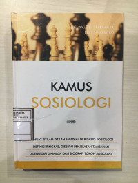 Kamus Sosiologi : Memuat Istilah-Istilah Esensial di Bidang Sosiologi, Definisi Ringkas, Disertai Penjelasan Tambahan, Dilengkapi Linimasa dan Biografi Tokoh Sosiologi