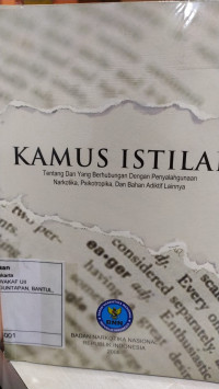 Kamus Istilah Tentang dan yang Berhubungan dengan Narkotika, Psikotropika, dan Bahan Adiktif Lainnya